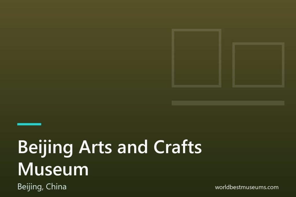 Beijing Arts and Crafts Museum - World Best Museums cover