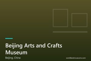 Beijing Arts and Crafts Museum - World Best Museums cover
