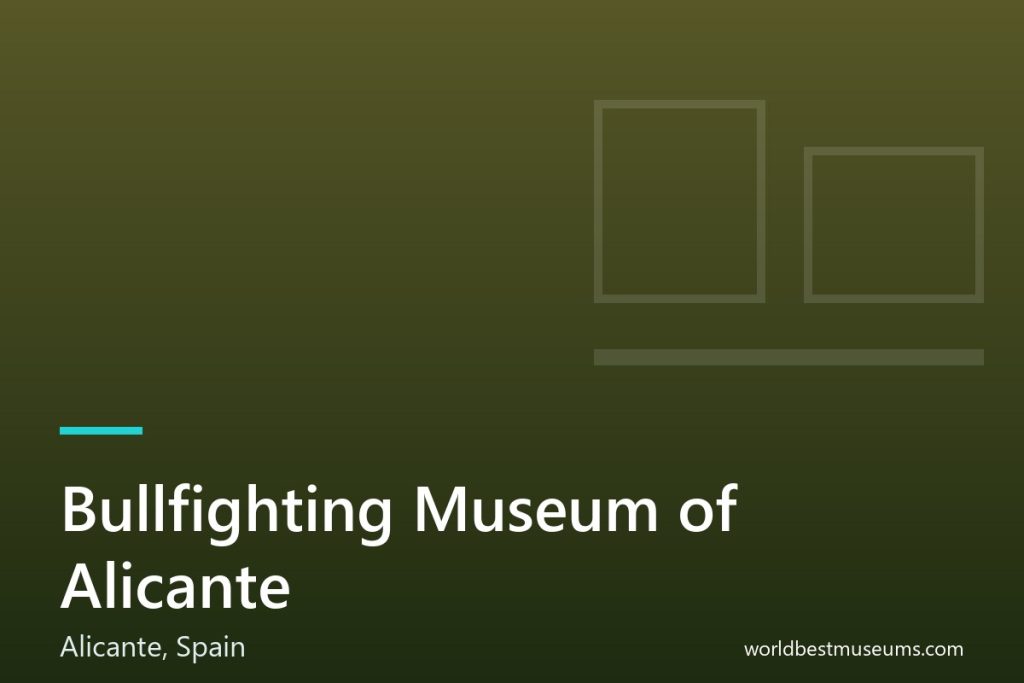 Bullfighting Museum of Alicante - World Best Museums cover