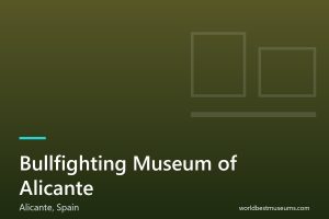 Bullfighting Museum of Alicante - World Best Museums cover