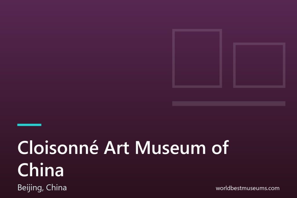 Cloisonné Art Museum of China - World Best Museums cover
