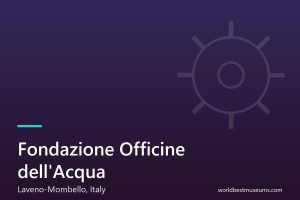 Fondazione Officine dell’Acqua - World Best Museums cover