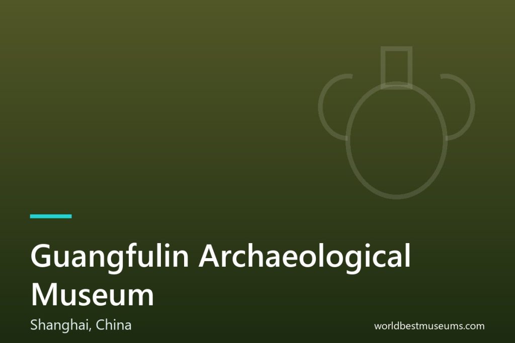 Guangfulin Archaeological Museum - World Best Museums cover