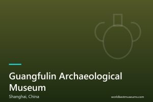 Guangfulin Archaeological Museum - World Best Museums cover