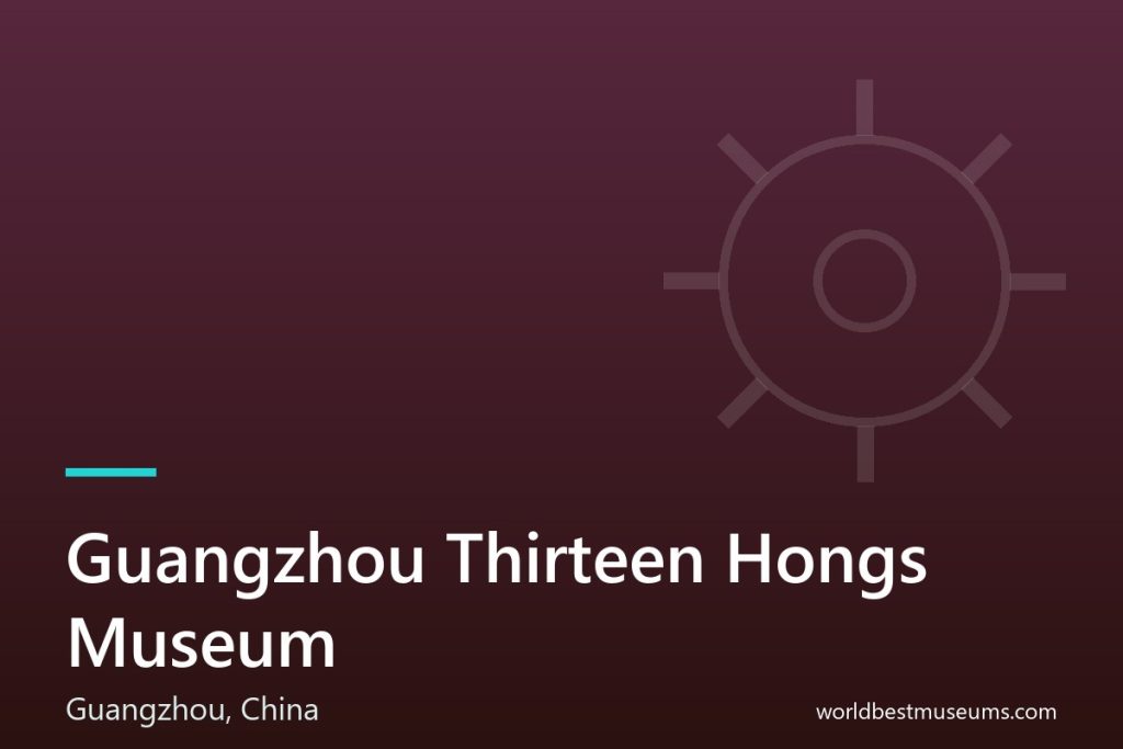 Guangzhou Thirteen Hongs Museum - World Best Museums cover