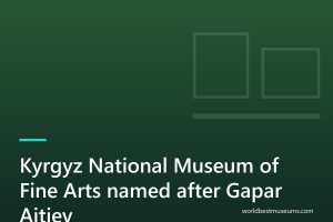 Kyrgyz National Museum of Fine Arts named after Gapar Aitiev - World Best Museums cover