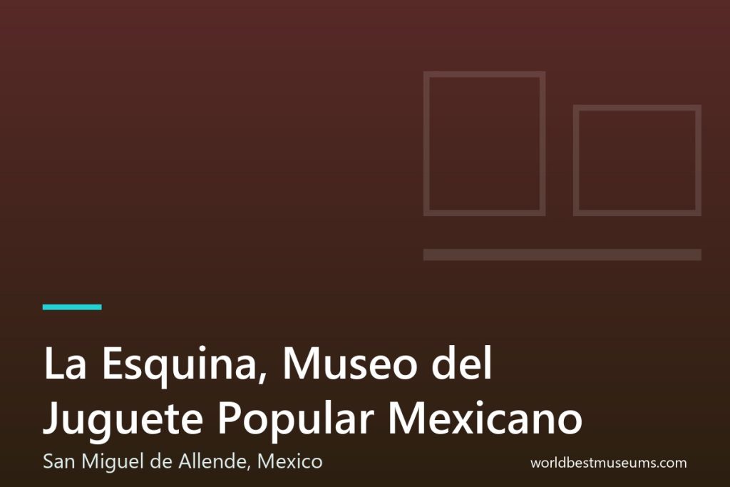 La Esquina, Museo del Juguete Popular Mexicano - World Best Museums cover