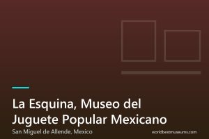 La Esquina, Museo del Juguete Popular Mexicano - World Best Museums cover
