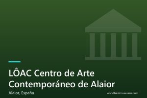 LÔAC – Centro de Arte Contemporáneo de Alaior - World Best Museums cover