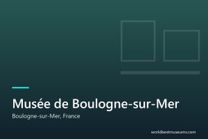 Musée de Boulogne-sur-Mer - World Best Museums cover