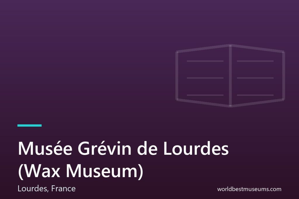 Musée Grévin de Lourdes (Wax Museum) - World Best Museums cover