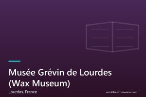 Musée Grévin de Lourdes (Wax Museum) - World Best Museums cover