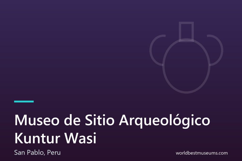 Museo de Sitio Arqueológico Kuntur Wasi - World Best Museums cover