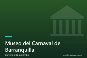 Museo del Carnaval de Barranquilla - World Best Museums cover