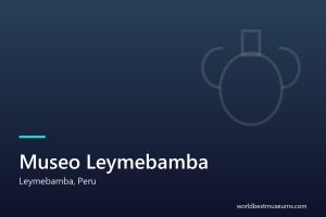 Museo Leymebamba - World Best Museums cover