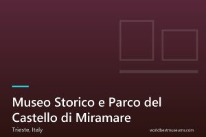 Museo Storico e Parco del Castello di Miramare - World Best Museums cover