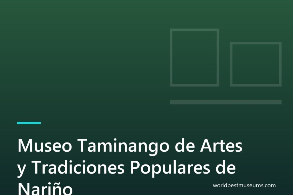 Museo Taminango de Artes y Tradiciones Populares de Nariño - World Best Museums cover