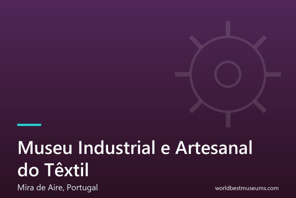 Museu Industrial e Artesanal do Têxtil - World Best Museums cover