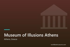 Museum of Illusions Athens - World Best Museums cover