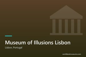 Museum of Illusions Lisbon - World Best Museums cover