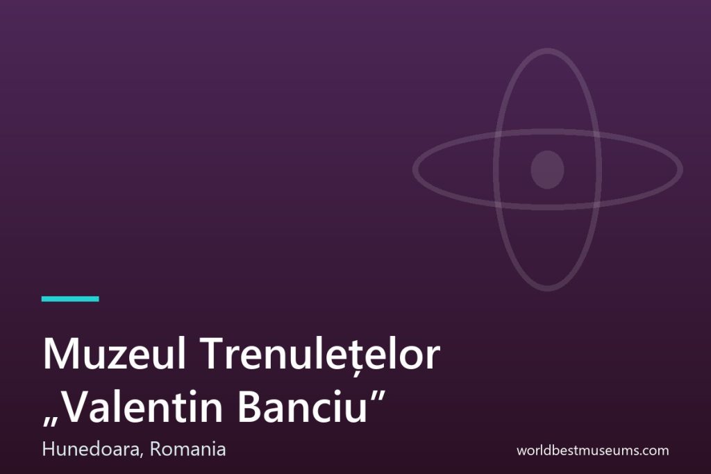 Muzeul Trenulețelor „Valentin Banciu” - World Best Museums cover