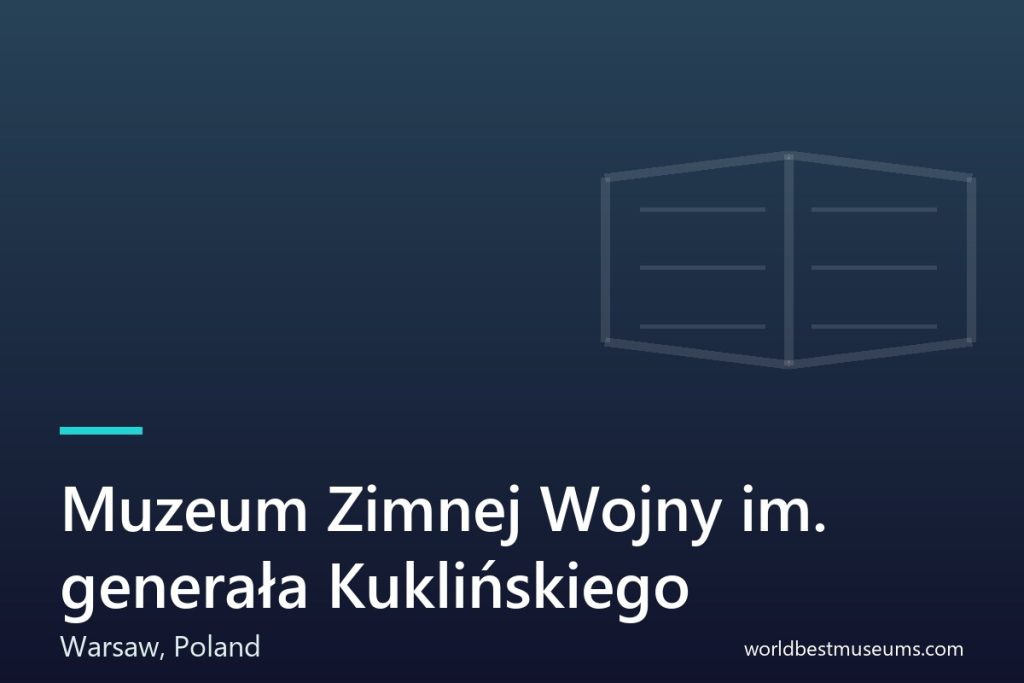 Muzeum Zimnej Wojny im. generała Kuklińskiego - World Best Museums cover