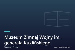 Muzeum Zimnej Wojny im. generała Kuklińskiego - World Best Museums cover