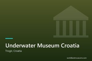 Underwater Museum Croatia - World Best Museums cover