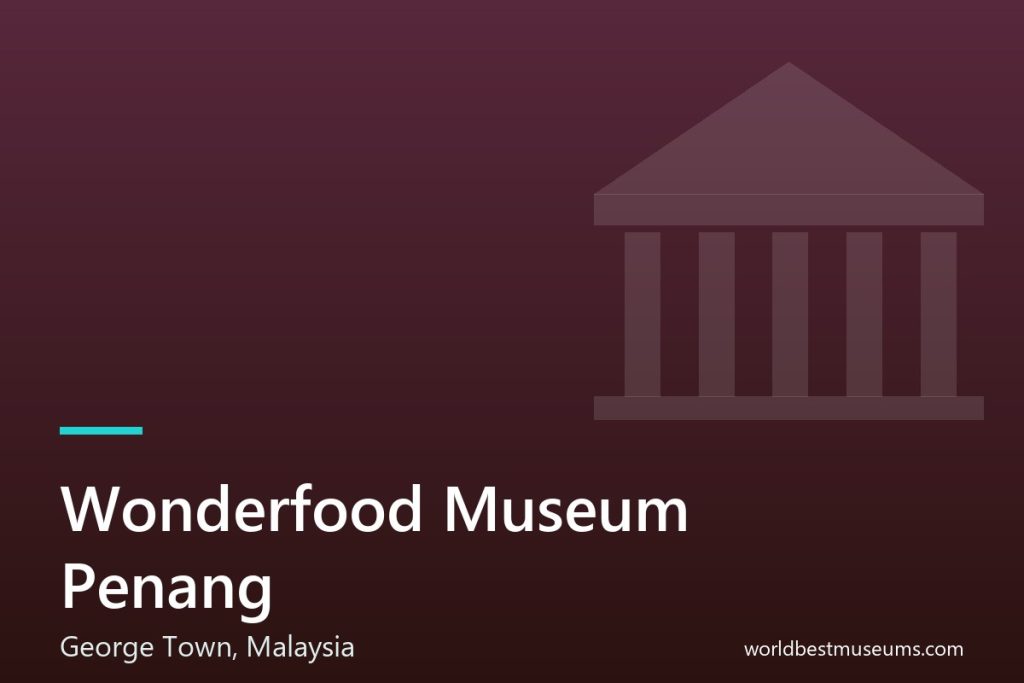 Wonderfood Museum Penang - World Best Museums cover