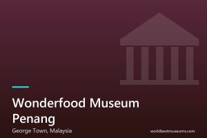 Wonderfood Museum Penang - World Best Museums cover