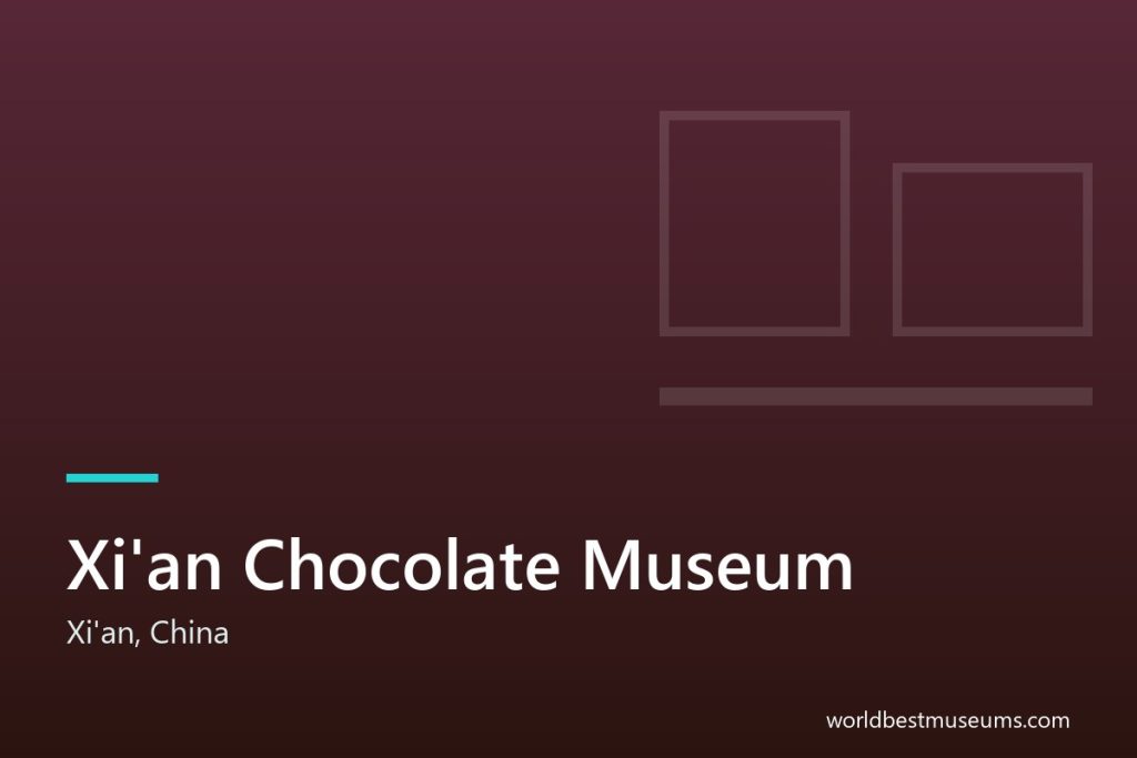 Xi’an Chocolate Museum - World Best Museums cover